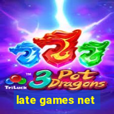 late games net